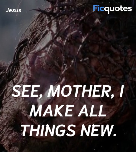 See, mother, I make all things new. image