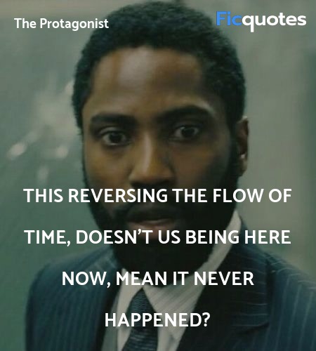 This reversing the flow of time, doesn't us being ... quote image