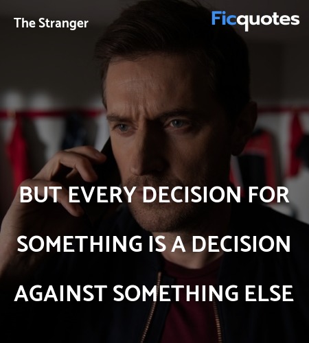 But every decision for something is a decision against something else image