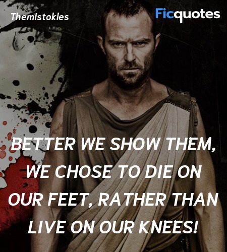 Better we show them, we chose to die on our feet, ... quote image