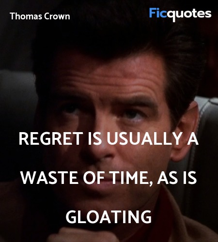  Regret is usually a waste of time, as is gloating image