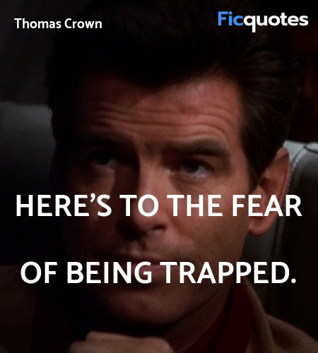 Here's to the fear of being trapped. image
