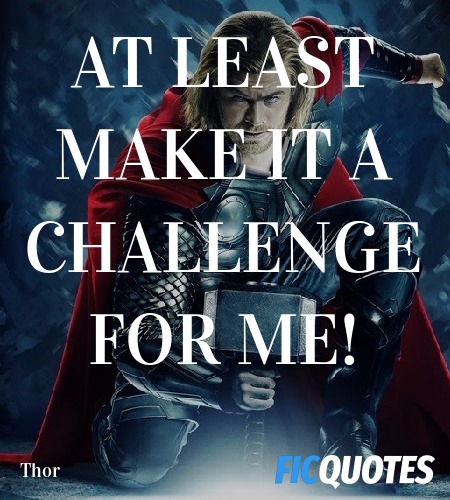 At least make it a challenge for me quote image