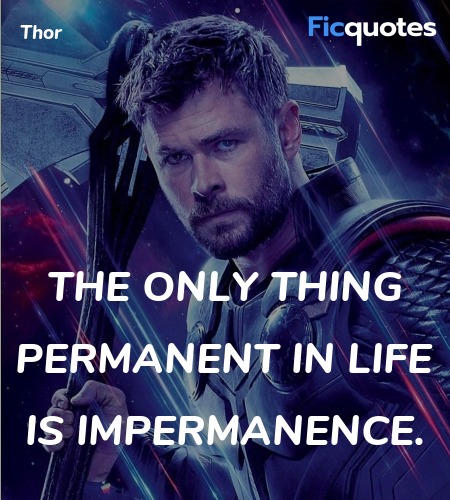 The only thing permanent in life is impermanence... quote image
