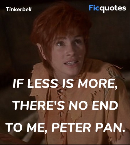  If less is more, there's no end to me, Peter Pan. image