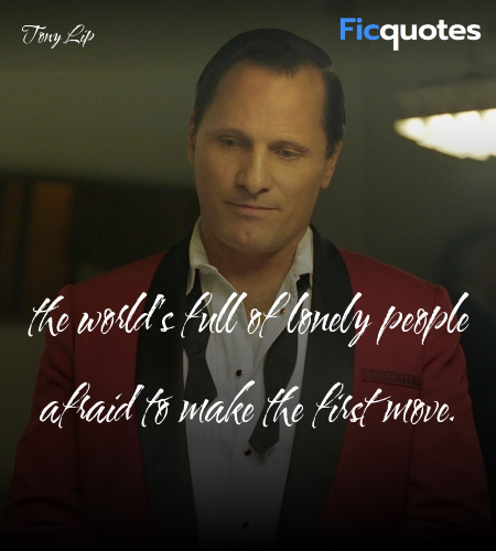  The world's full of lonely people afraid to make ... quote image