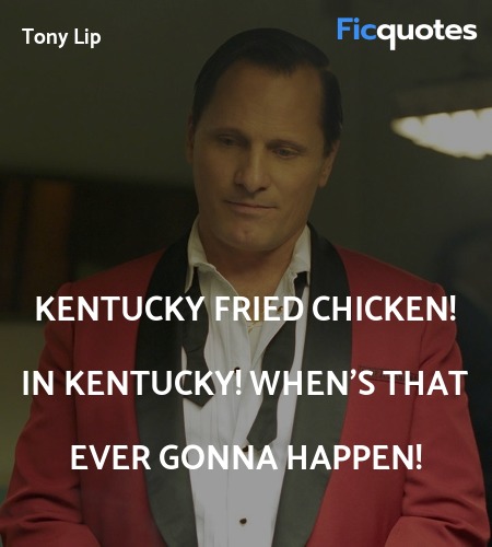 Kentucky Fried Chicken! In Kentucky! When's that ... quote image