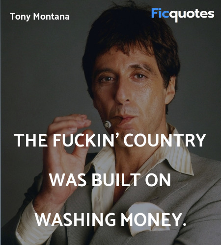 The fuckin' country was built on washing money... quote image