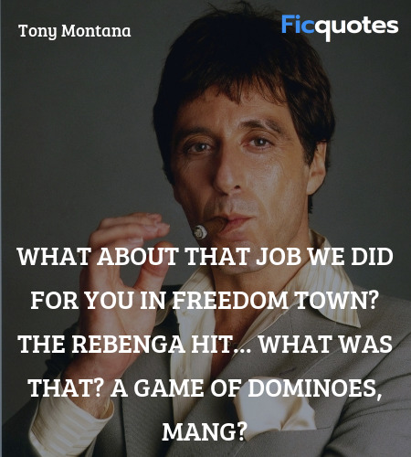 What about that job we did for you in Freedom Town... quote image