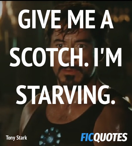 Give me some scotch. I'm starving. image