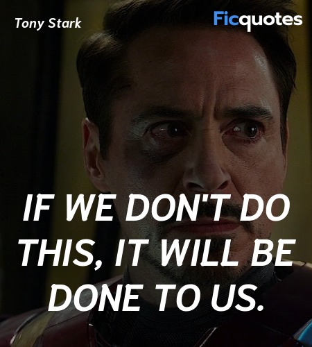 If we don't do this, it will be done to us quote image