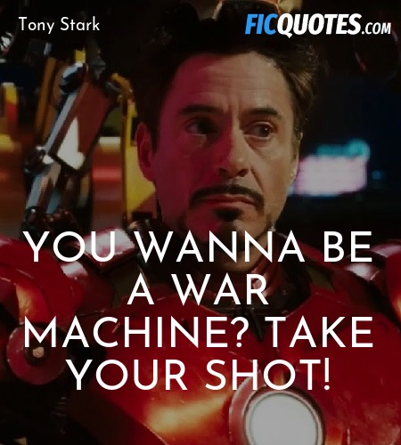 You wanna be a War Machine? Take your shot quote image