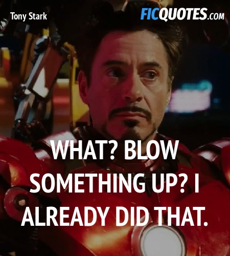 What? Blow something up? I already did that... quote image