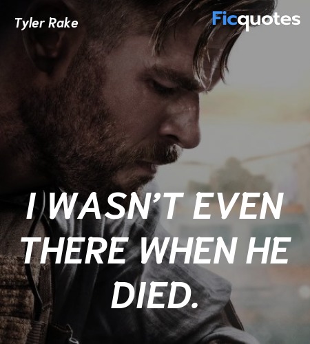 I wasn’t even there when he died quote image