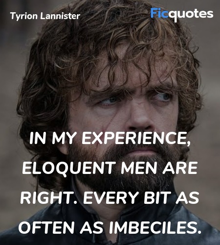  In my experience, eloquent men are right. Every ... quote image