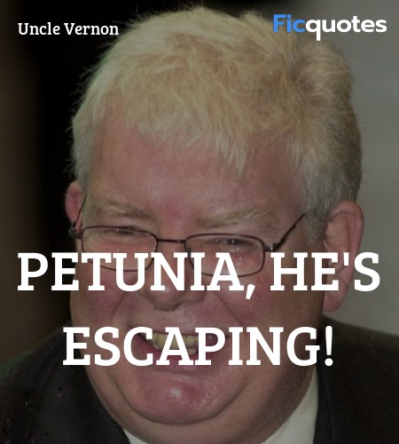  Petunia, he's escaping quote image