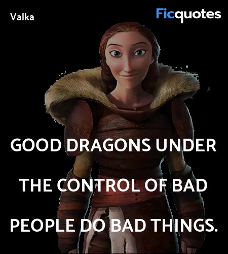 Good dragons under the control of bad people do ... quote image
