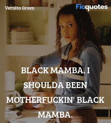 Black Mamba. I shoulda been motherfuckin' Black ... quote image