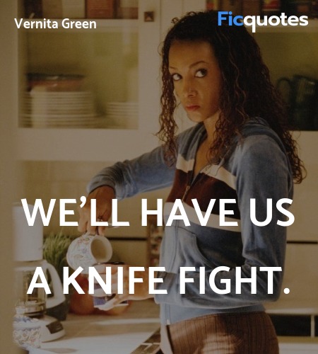 We'll have us a knife fight quote image