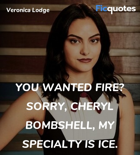 You wanted fire? Sorry, Cheryl Bombshell, my specialty is ice. image