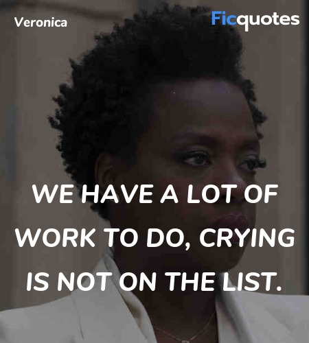 We have a lot of work to do, crying is not on the ... quote image