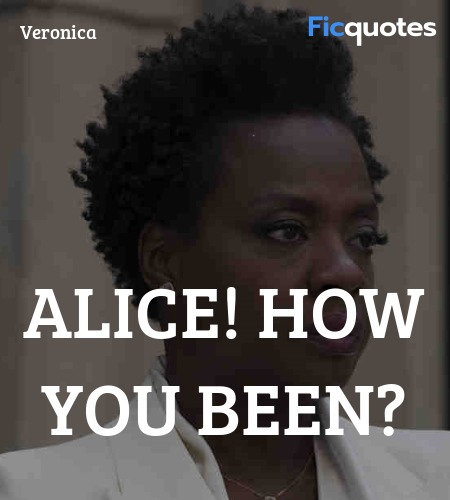  Alice! How you been quote image