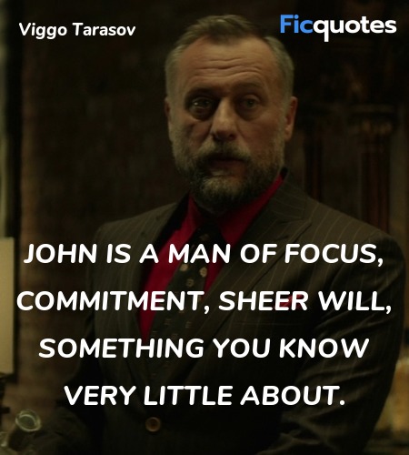  John is a man of focus, commitment, sheer will, ... quote image
