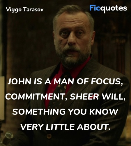 John Is A Man Of Focus Commitment Sheer Will John Wick Quotes