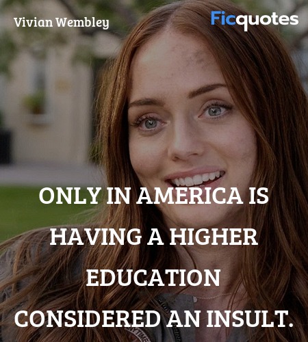  Only in America is having a higher education considered an insult. image