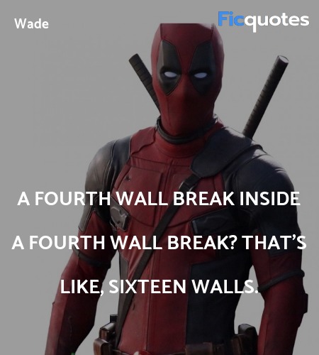 A fourth wall break inside a fourth wall break? That's like, sixteen walls. image