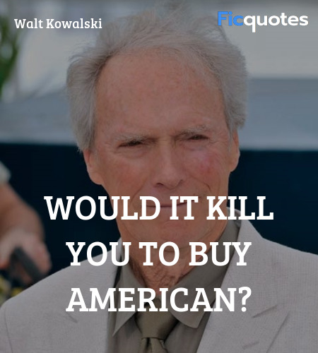 Would it kill you to buy American quote image