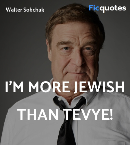 I'm more Jewish than Tevye quote image