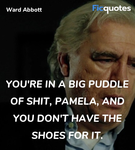 You're in a big puddle of shit, Pamela, and you ... quote image
