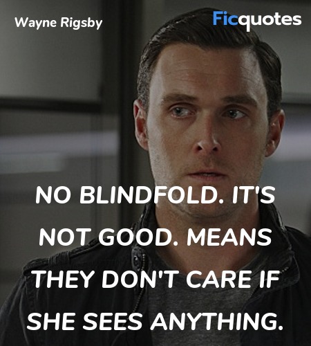  No blindfold. It's not good. Means they don't ... quote image