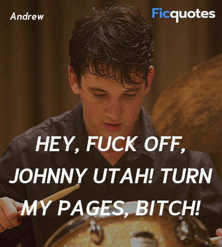 HEY, FUCK OFF, JOHNNY UTAH! TURN MY PAGES, BITCH... quote image