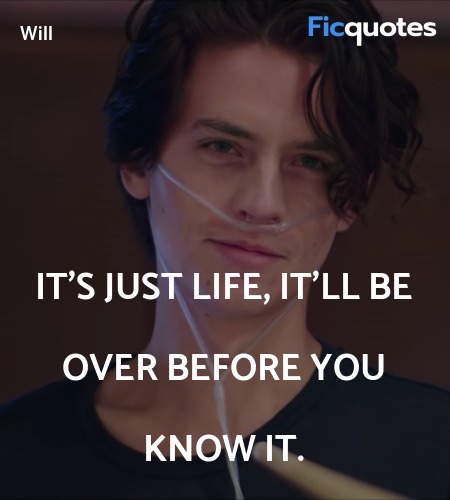 It's just life, It'll be over before you know it... quote image