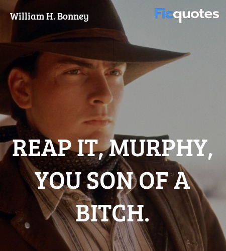  Reap it, Murphy, you son of a bitch quote image