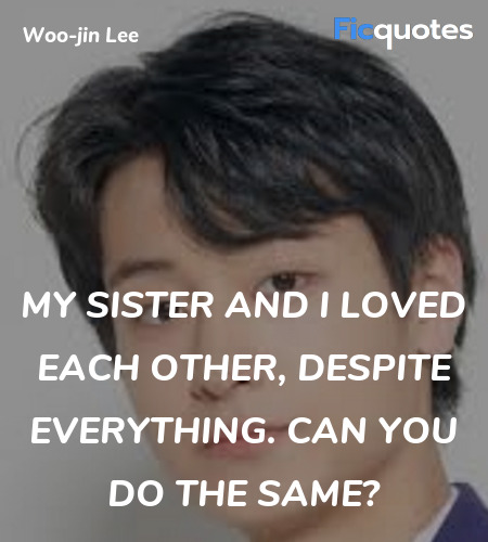 My sister and I loved each other, despite  quote image