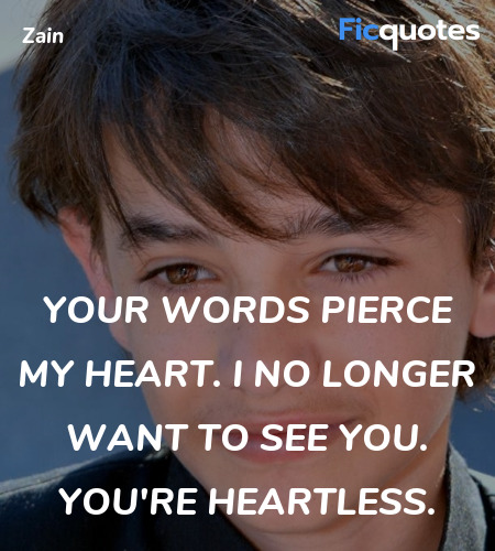 Your words pierce my heart. I no longer want to see you. You're heartless. image